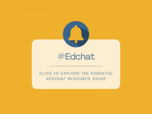 An image with a yellow background. There is a small bell and underneath it in large letters reads #Edchat. The following text is underneath #Edchat: "Click to explore the essential #Edchat resource guide."